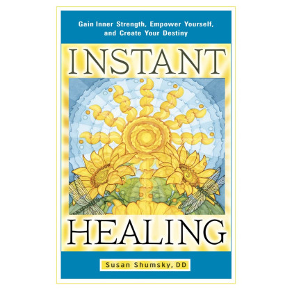 Instant Healing: Gain Inner Strength, Empower Yourself, and Create Your Destiny