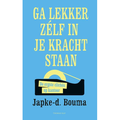 Ga lekker zelf in je kracht staan: de ergste clichés op kantoor (Dutch Edition)