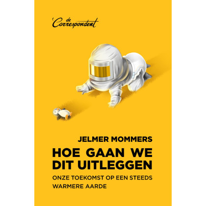 Hoe gaan we dit uitleggen: Onze toekomst op een steeds warmere aarde (Dutch Edition)