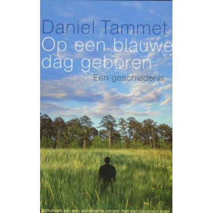 Op een blauwe dag geboren: een geschiedenis : indrukken van een autistische jongen met een bijzonder brein (Dutch Edition)