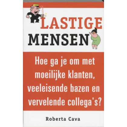 Lastige mensen: Hoe ga je om met moeilijke klanten, veeleisende bazen en vervelende collega's?