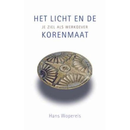 Het licht en de korenmaat: je ziel als werkgever (Dutch Edition)