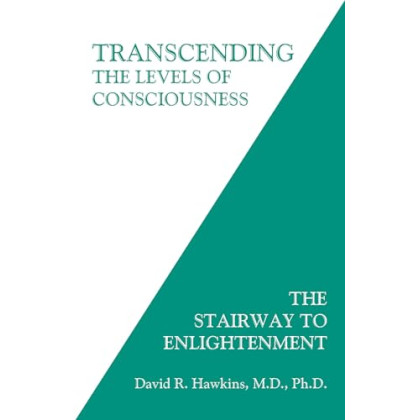 Transcending the Levels of Consciousness: The Stairway to Enlightenment