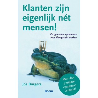 Klanten zijn eigenlijk net mensen: en 99 andere eyeopeners voor klantgericht werken (Dutch Edition)
