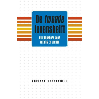 De tweede levenshelft: een werkboek voor veertig en verder (Dutch Edition)