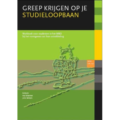 Greep krijgen op je studieloopbaan MBO niveau 3/4 (Greep krijgen op je studieloopbaan: werkboek voor studenten in het MBO bij het vormgeven van hun ontwikkeling)