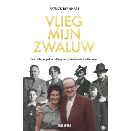 Vlieg, mijn zwaluw: Een Habsburgs-Joods-Hongaars-Nederlands familiedrama