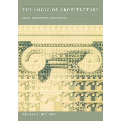 The Logic of Architecture: Design, Computation, and Cognition