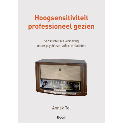 Hoogsensitiviteit professioneel gezien: sensitiviteit als verklaring onder psych(osomat)ische klachten (Dutch Edition)