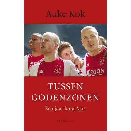 Tussen Godenzonen: een jaar lang Ajax (Dutch Edition)