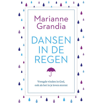 Dansen in de regen: vreugde vinden in God, ook als het in je leven stormt