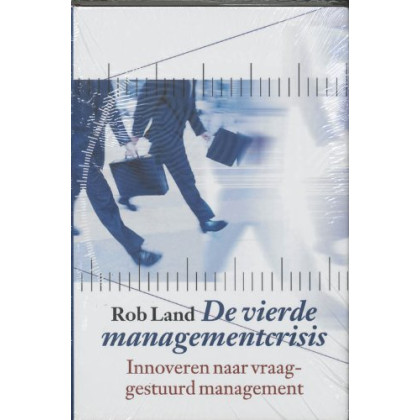 De Vierde Managementcrisis. Innoveren naar vraaggestuurd management