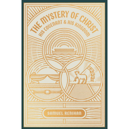 The Mystery of Christ, His Covenant, and His Kingdom