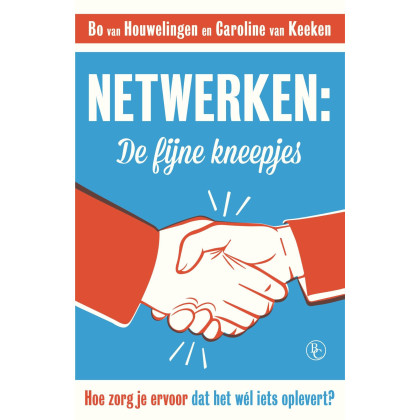 Netwerken: de fijne kneepjes: Hoe zorg je ervoor dat het wel iets oplevert?