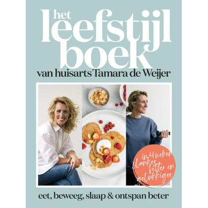 Het leefstijlboek van huisarts Tamara de Weijer: Eet, beweeg, slaap en ontspan beter