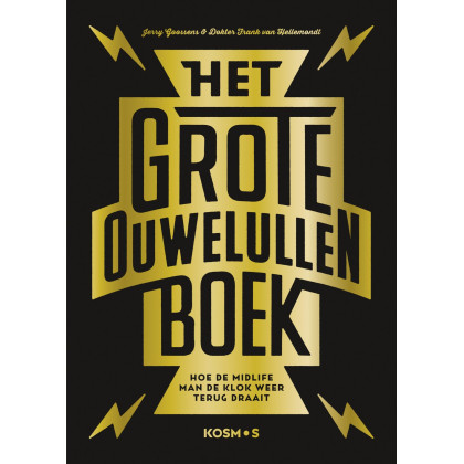 Het grote ouwe lullen boek: Hoe de midlife man zichzelf oud maakt en de klok terug kan draaien