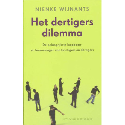 Het dertigersdilemma: de belangrijkste loopbaan- en levensvragen van twintigers en dertigers