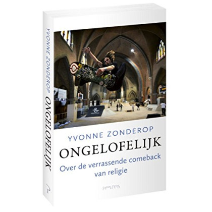 Ongelofelijk: Over de verrassende comeback van religie