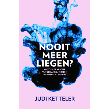 Nooit meer liegen?: ontdek de kracht van eerlijk zijn in een wereld vol leugens
