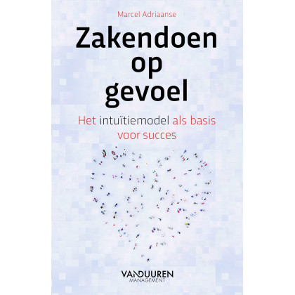 Zakendoen op gevoel: Het intuïtiemodel als basis voor succes