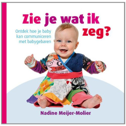 Zie je wat ik zeg?: ontdek hoe je baby kan communiceren met babygebaren (Dutch Edition)