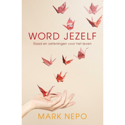 Word jezelf: raad en oefeningen voor het leven (Dutch Edition)