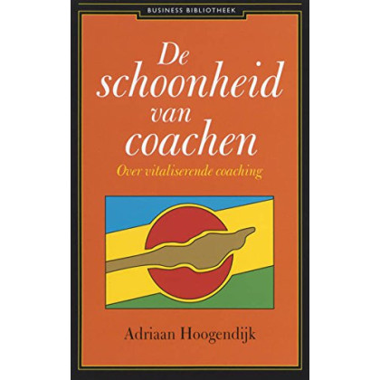 De schoonheid van coachen: over vitaliserende coaching (Business bibliotheek)