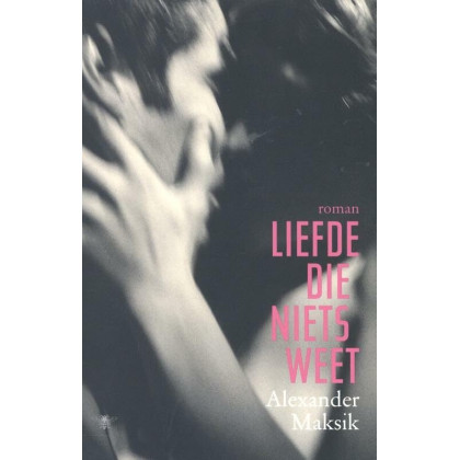 Liefde die niets weet: roman