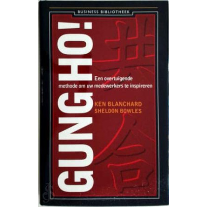 Gung Ho!: een overtuigende methode om uw medewerkers te inspireren (Business bibliotheek)