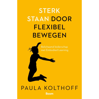 Sterk staan door flexibel bewegen: belichaamd leiderschap door Embodied Learning