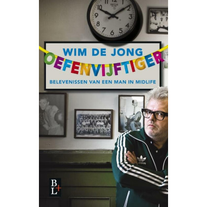 Oefenvijftiger: lotgevallen van een midlifeman: belevenissen van een man in midlife