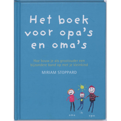 Het boek voor opa's en oma's: hoe bouw je als grootouder een bijzondere band op met je kleinkind