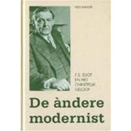 De àndere modernist: T.S. Eliot en het christelijk geloof (Dutch Edition)