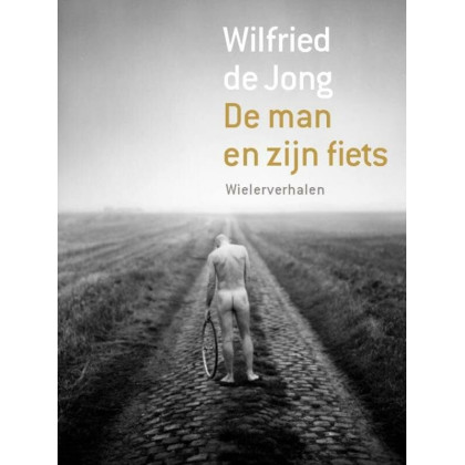 De man en zijn fiets: wielerverhalen