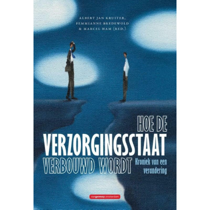 Hoe de verzorgingsstaat verbouwd wordt: kroniek van een verandering