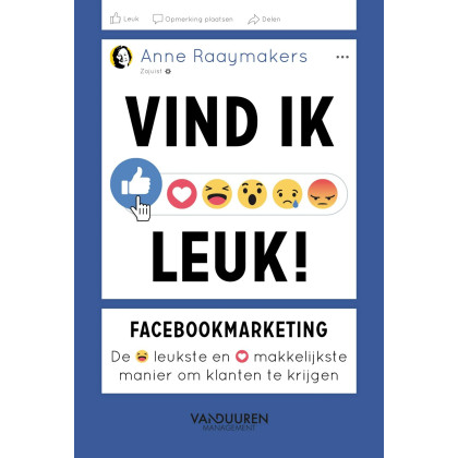 Vind ik leuk!: facebookmarketing: de leukste en makkelijkste manier om klanten te krijgen