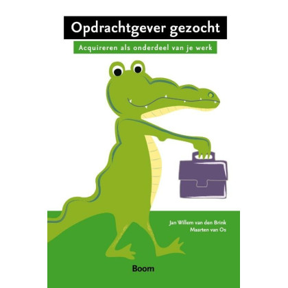 Opdrachtgever gezocht!: acquieren als onderdeel van je werk (Dutch Edition)