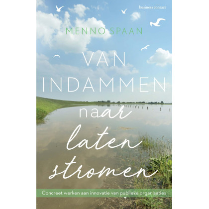 Van indammen naar laten stromen: concreet werken aan innovatie van publieke organisaties