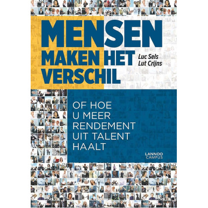 Mensen maken het verschil, of Hoe u meer rendement uit talent haalt: Of hoe u meer rendement uit talent haalt