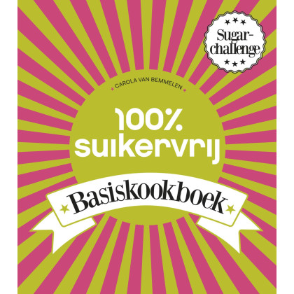 100% suikervrij basiskookboek: sugarchallenge (Dutch Edition)