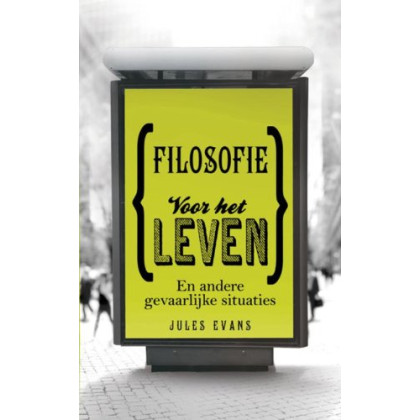 Filosofie voor het leven: en andere gevaarlijke situaties