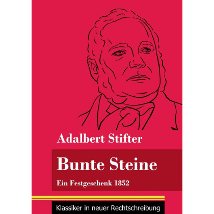 Bunte Steine: Ein Festgeschenk 1852 (Band 99, Klassiker in neuer Rechtschreibung) (German Edition)