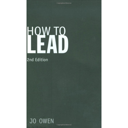 How to Lead: What You Actually Need to Do to Manage, Lead and Succeed