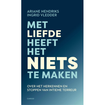 Met liefde heeft het niets te maken: Over het herkennen en stoppen van intieme terreur