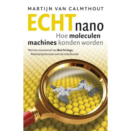 Echt nano: hoe moleculen nanomachines konden worden (Dutch Edition)