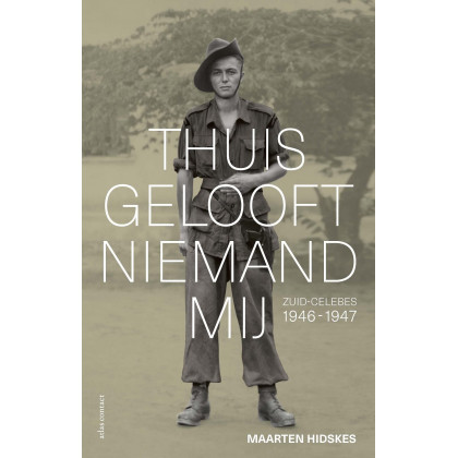 Thuis gelooft niemand mij: Zuid-Celebes 1946-1947 (Dutch Edition)
