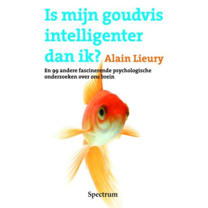 Is mijn goudvis intelligenter dan ik? En 92 andere fascinerende psychologische onderzoeken over ons brein
