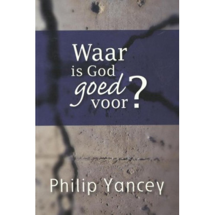 Waar is God goed voor?: op zoek naar een geloof wat ertoe doet