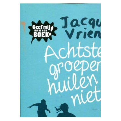 Achtste-groepers huilen niet: een uitgave van Geef mij maar een boek!