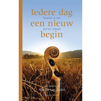 IEDERE DAG EEN NIEUW BEGIN: Dagelijks op weg met het liedboek, zingen en bidden in huis en kerk (Dutch Edition)